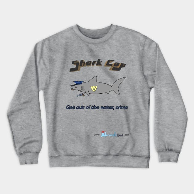 Shark Cop Crewneck Sweatshirt by AlarminglyBad